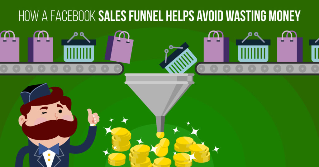 How a 'Facebook Sales Funnel' Helps Avoid Wasting Money