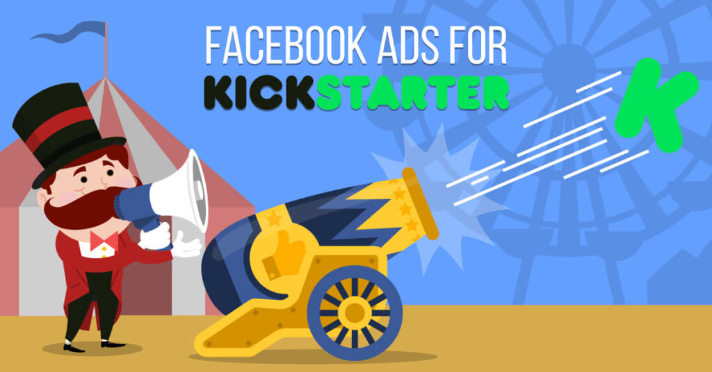 Facebook Ads for Kickstarter: The Complete Guide