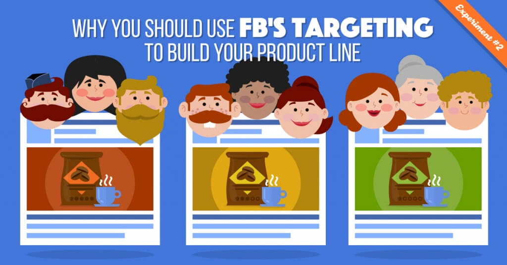 Use Facebook's Targeting To Build Your Product Line