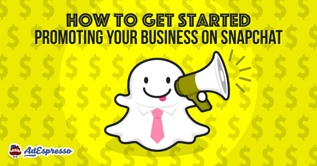 how to get started promoting your business on Snapchat 