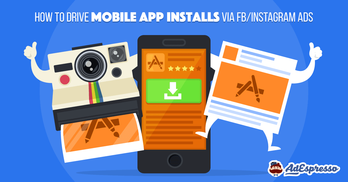 How to Drive Mobile App Installs with Facebook & Instagram Ads