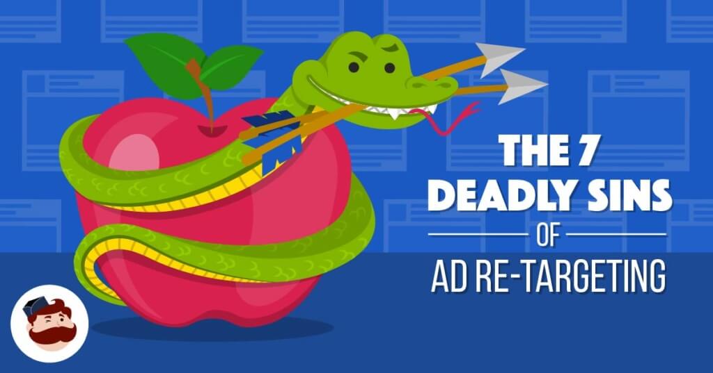 Deadly Sins Of Ad Re-Targeting