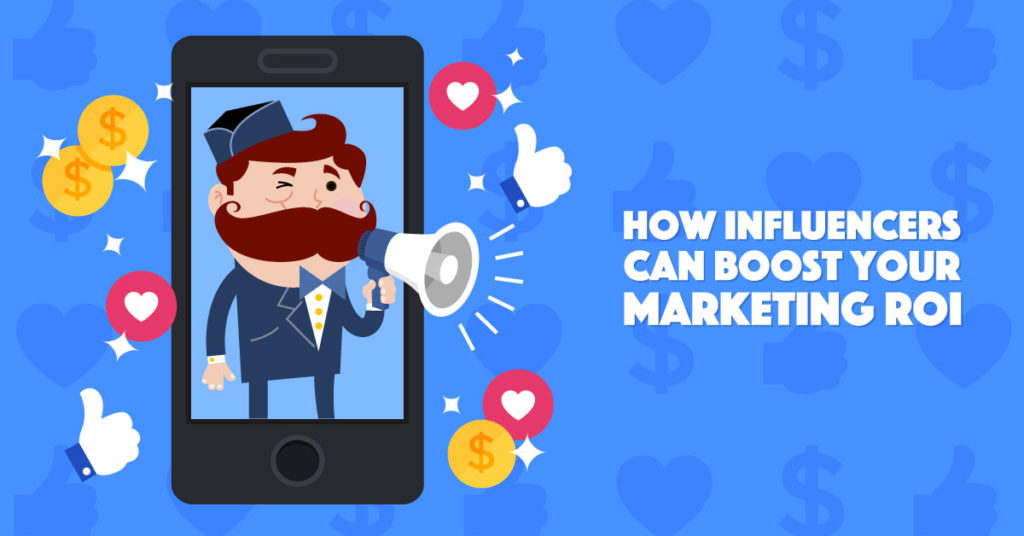 How Influencers Can Boost Your Marketing ROI