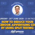 AdEspresso Webinar - How To Reduce Your Facebook Advertising Costs by Using Split Testing